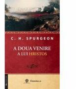 A doua venire a lui Hristos - Charles H. Spurgeon (ISBN: 9789730196405)