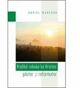 Profilul robului lui Hristos: pastor si reformator - Daniel Muresan (ISBN: 9786067321777)