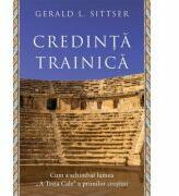 Credinta trainica. Cum a schimbat lumea „A Treia Cale a primilor crestini - Gerald L. Sittser (ISBN: 9786068626802)