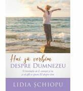 Hai sa vorbim despre Dumnezeu - Lidia Schiopu (ISBN: 9786060310686)