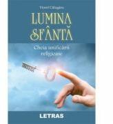 Lumina Sfanta. Cheia unificarii religioase - Viorel Calugaru (ISBN: 9786060711711)