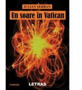 Un soare in Vatican - Iulian Serban (ISBN: 9786060711650)