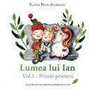 Lumea lui Ian. Volumul 1. Primii prieteni - Flavia Peciu-Florianu (ISBN: 9786060710516)