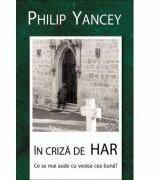 In criza de har. Ce se mai aude cu vestea buna? - Philip Yancey (ISBN: 9789737758903)
