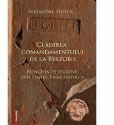Cladirea comandamentului de la Berzobis. Principia de legiune din timpul principatului - Alexandru Flutur (ISBN: 9786060202837)