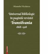 Universul bibliologic in paginile revistei Transilvania 1868-1918 - Alexandru Nicolaescu (ISBN: 9786060202660)