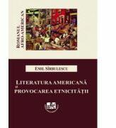 Literatura americana si provocarea etnicitatii. Romanul Afro-American - Emil Sirbulescu (ISBN: 9786061416769)