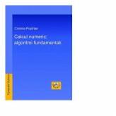 Calcul numeric: algoritmi fundamentali - Cristina Popirlan (ISBN: 9786061415656)