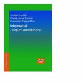 Informatica. Notiuni introductive - Cristina Popirlan, Claudiu-Ionut Popirlan, Constantin Cristian Dinu (ISBN: 9786061415687)