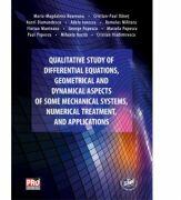 Qualitative study of differential equations, geometrical and dynamical aspects of some mechanical systems, numerical treatment, and applications - Maria-Magdalena Boureanu (ISBN: 9786061408863)