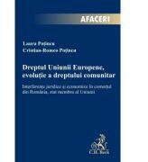 Dreptul Uniunii Europene, evolutie a dreptului comunitar. Interferente juridice si economice in comertul din Romania, stat membru al Uniunii - Cristian-Romeo Potincu, Laura Potincu (ISBN: 9786061810536)