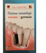 Dictionar stomatologic roman-german - Irina Croitoru (ISBN: 9789731522142)