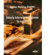 Istoria tolerantei religioase la romani - Bogdan Petriceicu Hasdeu (ISBN: 9789731522753)