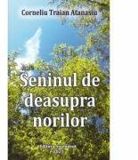 Seninul de deasupra norilor - Corneliu Traian Atanasiu (ISBN: 9786069050347)