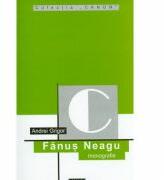 Fanus Neagu (monografie) - Andrei Grigor (ISBN: 9789738206328)