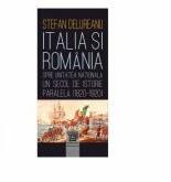 Italia si Romania spre unitatea nationala. Un secol de istorie paralela (1820-1920) - Stefan Delureanu (ISBN: 9789735965624)