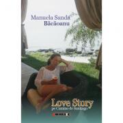Love Story pe Camino de Santiago - Manuela Sanda Bacaoanu (ISBN: 9786064903839)