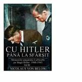 Cu Hitler pana la sfarsit. Memoriile atasatului Luftwaffe pe langa Hitler 1940-1945. Volumul III - Nicolaus Von Below (ISBN: 9786069049648)