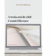 A treia ora de citit. Cronici literare (2017-2021) - Serenela Ghiteanu (ISBN: 9786061717880)