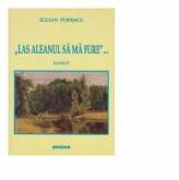 Las aleanul sa ma fure - Iulian Popescu (ISBN: 9786061123643)