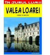 Valea Loarei. Ghid turistic - Mircea Cruceanu, Claudiu Viorel Savulescu (ISBN: 9789736457791)