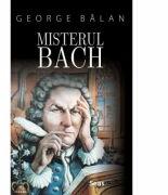 Misterul Bach - George Balan (ISBN: 9786069078181)