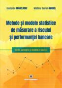 Metode si modele statistice de masurare a riscului si performantei bancare - Constantin Anghelache (ISBN: 9789737099303)