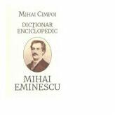 Dictionar enciclopedic. Mihai Eminescu - Mihai Cimpoi (ISBN: 9786060230922)