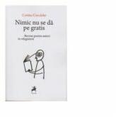 Nimic nu se da pe gratis. Breviar pentru autori in vilegiatura - Corina Ciocarlie (ISBN: 9786066640572)
