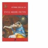 Evul mediu fictiv. Reprezentari despre medievalitatea romaneasca (si nu numai) - Ovidiu Pecican (ISBN: 9786066640213)