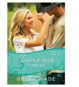 Inima mea pereche - Becky Wade (ISBN: 9786060310518)