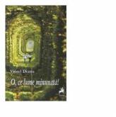 O, ce lume minunata! - Viorel Dianu (ISBN: 9786066641760)