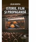 Istorie, film si propaganda - Calin Hentea (ISBN: 9789733211990)