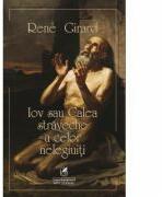 Iov sau calea straveche a celor nelegiuiti - Rene Girard (ISBN: 9786069088470)