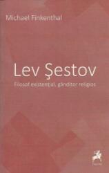 Lev Sestov. Filosof existential, ganditor religios - Michael Finkenthal (ISBN: 9786066642880)