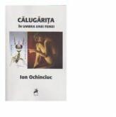 Calugarita. In umbra unei femei - Ion Ochinciuc (ISBN: 9786066642330)