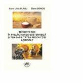 Tendinte noi in prelucrarea sustenabila si trasabilitatea productiei agricole - Elena Bonciu, Liviu Olaru (ISBN: 9786061416912)