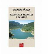 Radacinile neamului romanesc - George Voica (ISBN: 9786068552354)