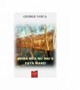 Inima mea nu mai e fata mare! - George Voica (ISBN: 9786060660217)