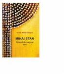 Mihai Stan. Absolutul imaginar. Eseu - Mihai Cimpoi. Mihai Stan (ISBN: 9789975325417)