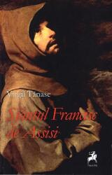 Sfantul Francisc de Assisi - Virgil Tanase (ISBN: 9786060232148)