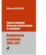 Teatru in diorame. Discursul criticii teatrale in comunism. Amagitoarea primavara 1965-1977 - Miruna Runcan (ISBN: 9786060231882)