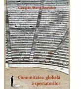 Comunitatea globala a spectatorilor - Cassian Maria Spiridon (ISBN: 9786060231936)