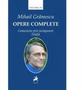 Opere complete volumul IV. Comunicare prin juxtapunere. Iritatia - Mihail Gramescu (ISBN: 9786066646130)