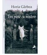 Trei piese cu mistere - Horia Garbea (ISBN: 9786066646772)