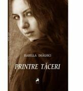 Printre taceri - Isabella Draghici (ISBN: 9786066642712)