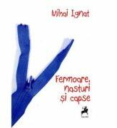 Fermoare, nasturi si capse - Mihai Ignat (ISBN: 9786066643870)