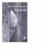 Autistul - Alexandru Paduraru (ISBN: 9786066642927)