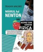 Marul lui Newton sau despre cum gandim fizica - Traian Anghel (ISBN: 9786069651568)