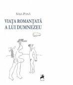 Viata romantata a lui Dumnezeu - Sasa Pana (ISBN: 9786066642101)